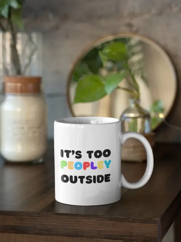 It's too peopley outside mug, funny gifts, funny mugs, funny mug, mug, coffee cup, funny gift, gift for her, christmas gift, birthday gift - Image 3