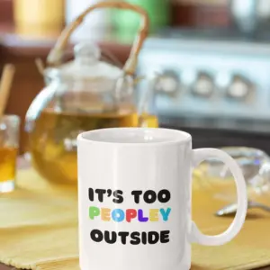 It's too peopley outside mug