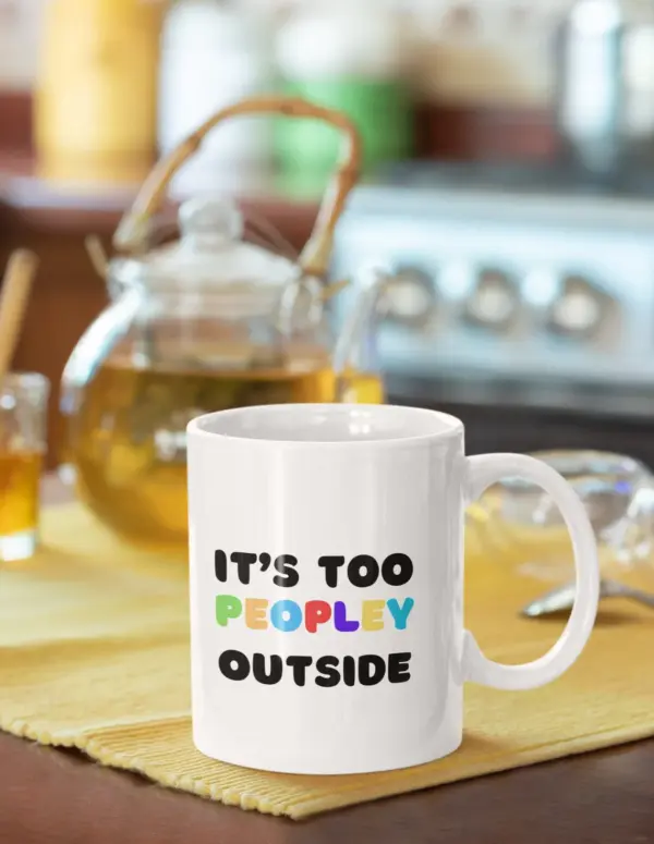 It's too peopley outside mug